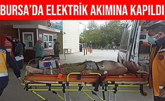 Bursa'da Elektrik Akımına Kapılan İnşaat İşçisi Ağır Yaralandı