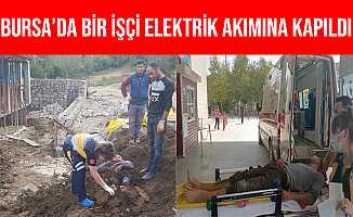 Bursa'da Elektrik Akımına Kapılan İşçiyi Toprağa Gömdüler