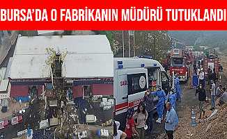 Bursa'da Patlamanın Yaşandığı Fabrikanın Müdürü Tutuklandı