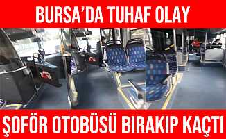 Bursa'da Şoför Otobüsü Bırakıp Kaçtı: Yolcular Şaşkına Döndü