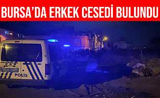 Bursa’da Boş Arsada Ölmüş Halde Erkek Cesedi Bulundu