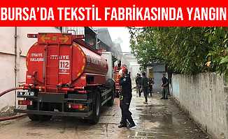 Bursa’da Tekstil Fabrikasında Yangın Çıktı