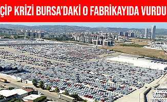 Çip Krizi Bursa'daki O Fabrikayıda Vurdu