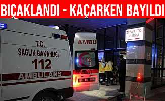 Kayseri'de Bıçaklanan Şahıs Kaçmaya Çalışırken Bayıldı