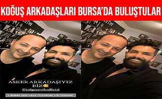 Mehmet Çevik Koğuş Arkadaşı Tolga Çevikle Bursa'da Buluştu