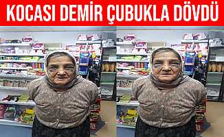 73 yaşındaki eşini demir çubukla dövdü