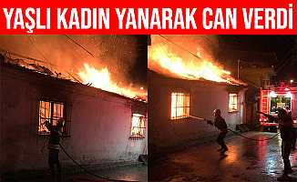 Aydın Nazilli'de yaşlı kadın yangında hayatını kaybetti