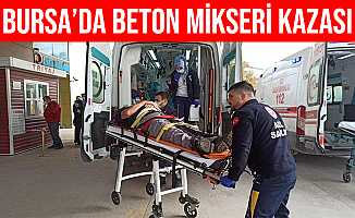 Bursa'da beton mikserinin hortumunun çarptığı adam ağır yaralandı