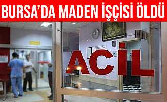 Bursa'da Krom Madeninde Fenalaşan 7 İşçiden 1'i Hayatını Kaybetti