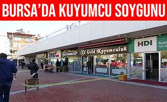 Bursa'daki Kuyumcu Soygununda Sahte Altınları Bile Çaldı