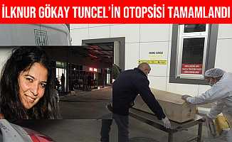 İlknur Gökay Tuncel’in Otopsi İşlemleri Tamamlandı