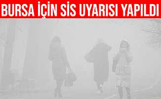 Meteoroloji Bursa İçin 5 Günlük Sis Uyarısı Yaptı