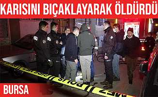 Bursa'da Karısını Bıçaklayarak Öldürdü