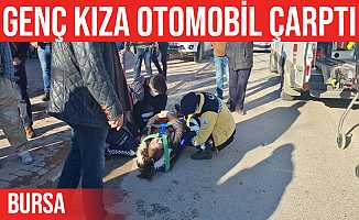 Bursa'da otomobil genç kıza çarptı