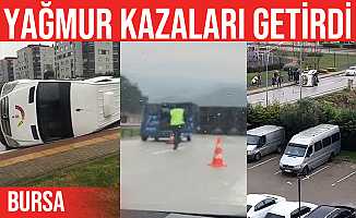 Bursa'da Yağmur Kazalara Sebep Oldu