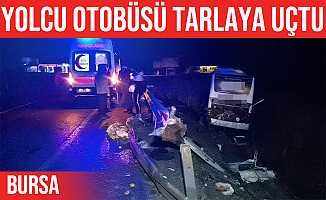 Bursa'da Yolcu Otobüsü tarlaya uçtu: 12 yaralı