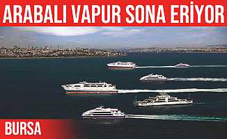 Bursa-İstanbul arabalı feribot dönemi sona eriyor