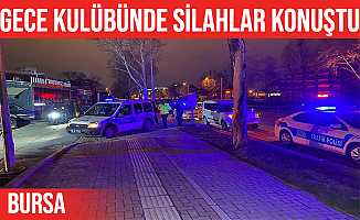 Bursa'da gece kulübünde çıkan kavgada silahlar konuştu