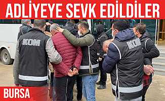 Bursa'da gözaltına alınan 11 kişi adliyeye sevk edildi
