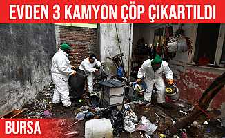 Bursa'daki Evden 3 Kamyon Çöp Çıktı