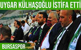 Bursaspor Genel Menajeri Uygar Külhaşoğlu istifa etti