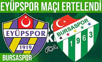 Eyüpspor-Bursaspor maçı yarına ertelendi