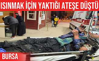 İnegöl'de ısınmak için yaktığı ateşe düşerek yandı