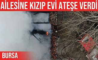 İsabey'de ailesine kızan şahıs evi ateşe verdi