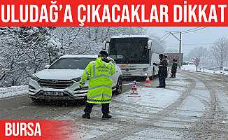 Uludağa çıkacak zincirsiz araçlara izin verilmiyor