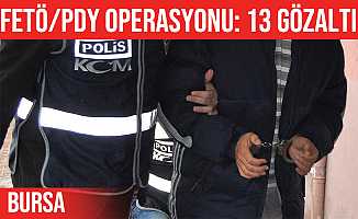 Bursa'da FETÖ/PDY üyesi 13 kişiye gözaltı