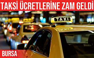 Bursa'da taksi ücretlerine zam yapıldı