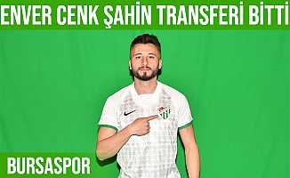 Bursaspor Enver Cenk Şahin Transferini Açıkladı