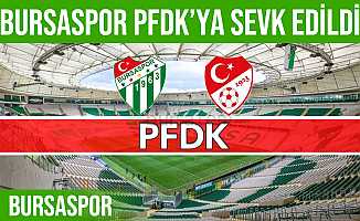 Bursaspor Kulübü PFDK’ya sevk edildi