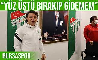 Tamer Tuna: “Bursaspor’u yüz üstü bırakıp gidemem” dedi