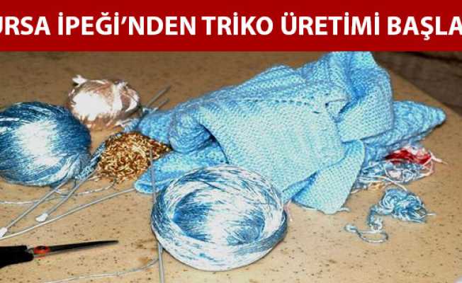 Bursa ipeğinden triko üretimi başladı