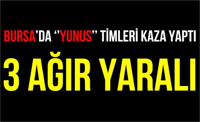 Bursa#039;da Yunus Timleri Kaza Yaptı! 2 Polis Yaralandı