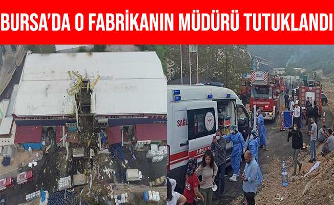 Bursa#039;da Patlamanın Yaşandığı Fabrikanın Müdürü Tutuklandı