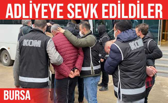 Bursa#039;da gözaltına alınan 11 kişi adliyeye sevk edildi