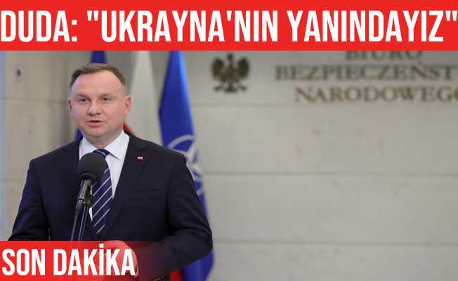Polonya Devlet Başkanı Duda: #34;Ukrayna#39;nın yanındayız#34; dedi