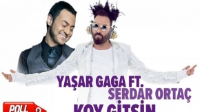 Yaşar Gaga Ft. Serdar Ortaç - Koy Gitsin