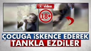 Haşdi Şabi çocuğa işkence ederek tankla ezdi